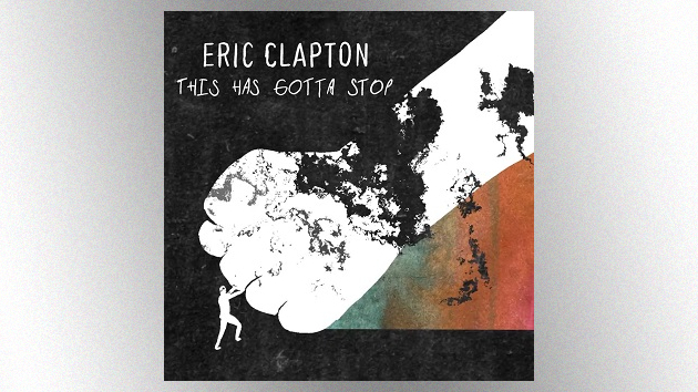 Eric Clapton releases new song, “This Has Gotta Stop,” apparently lashing out at recent media criticism