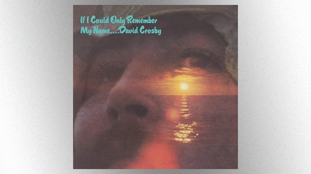 Deluxe reissue of David Crosby's first solo album, 'If I Could Only Remember My Name,' due in October