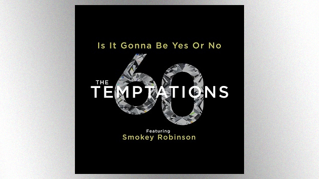 Check out The Temptations duetting with Smokey Robinson on their new single, “Is It Gonna Be Yes or No”